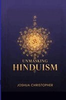 Joshua Christopher - Unmasking Hinduism, Häftad