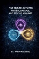 Bethany McEntire - Bridges Between Autism, Epilepsy, and Psychic Abilities, Häftad