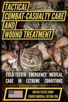 Matthew Luke - U.S. Army Tactical Combat Casualty Care and Wound Treatment Manual (MD0554): Patient Care in Austere Environments, Häftad