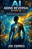 Joe Correa - AI Aging Reversal After 50, Häftad. Tillgänglighet: Lägg i varukorg