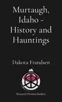 Murtaugh, Idaho - History and Hauntings