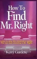 Kerry Gardette - How To Find Mr. Right, Inbunden. Tillgänglighet: Lägg i varukorg
