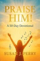 Susan J Perry - Praise Him!, Häftad