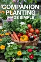 David Harlow - Companion Planting Made Simple, Häftad. Tillgänglighet: Lägg i varukorg