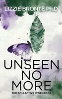 Lizzie Brontë - UNSEEN NO MORE A Collective Workbook to Reclaim Your Voice and Confidence, Inbunden
