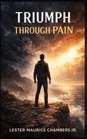 Lester Maurice Chambers Jr - Triumph Through Pain, Inbunden