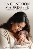 Laurie Clark-Grubbs - Conexión Madre-Bebé Historias de Lactancia Materna, Häftad. Tillgänglighet: Lägg i varukorg