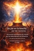 Intercediendo por las Naciones - 320 Puntos Estrat�gicos de Oraci�n por las Siete Monta�as de Influencia: 40 D�as de Vigilia de Intercesi�n por la Igl