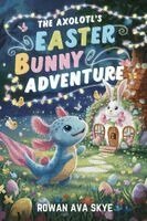 Rowan Ava Skye - Axolotl's Easter Bunny Adventure, Häftad