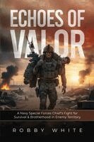 Robby White - Echoes of Valor - A Navy Special Forces Survival Story of Brotherhood and War in Enemy Territory, Häftad