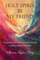 Sharon King - Holy Spirit Be My Friend, Häftad