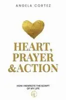 Angela Cortez - Heart, Prayer & Action How I Rewrote the Script of My Life, Häftad. Tillgänglighet: Lägg i varukorg