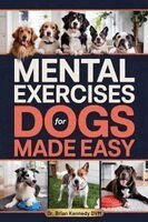 Brian Kennedy DVM - Mental Exercises for Dogs Made Easy, Häftad