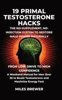 Miles Brewer - 19 Primal Testosterone Hacks - The No-Supplement, No-Injection System to Restore Male Power Naturally, Inbunden. Tillgänglighet: Lägg i varukorg