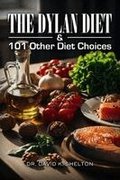 The Dylan Diet & 101 Other Diet Choices