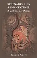 Ademola Araoye - SERENADES AND LAMENTATIONS A Collection of Poems, Häftad. Tillgänglighet: Lägg i varukorg