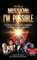 Coach Mj Tolan, Raymond Banzuela - The Real Mission I'M Possible: True Stories of Extraordinary Comebacks That Break the Impossible in Half, Inbunden. Tillgänglighet: Lägg i varukorg
