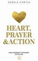 Angela Cortez - Heart, Prayer & Action How I Rewrote the Story of My Life, Inbunden. Tillgänglighet: Lägg i varukorg