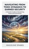 Angeline Sparks - Navigating from Toxic Dynamics to Earned Security, Häftad