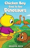 Brian M Reck - Chicken Boy Goes to See Dinosaurs, Inbunden