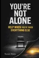 Susan Slabe - YOU'RE NOT ALONE Help When You've Tried Everything Else, Häftad. Tillgänglighet: Lägg i varukorg