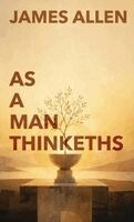 James Allen - As A Man Thinketh, Inbunden