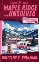 Brittany E Brinegar - Maple Ridge...Unsolved, Häftad
