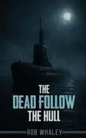 Rob Whaley - Dead Follow The Hull, Inbunden. Tillgänglighet: Lägg i varukorg