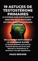Miles Brewer - 19 Astuces de Testostérone Primaires- Le Système Sans Supplément Ni Injection pour Restaurer Naturellement la Puissance Masculine, Inbunden. Tillgänglighet: Lägg i varukorg