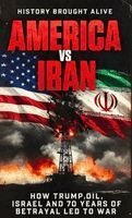 History Brought Alive - America vs Iran, Inbunden