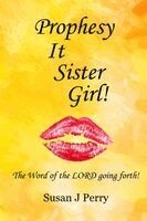 Susan J Perry - Prophesy It Sister Girl!, Häftad