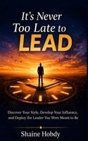 Shaine Hobdy - It's Never Too Late to Lead, Inbunden. Tillgänglighet: Lägg i varukorg