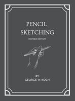 George W Koch - Pencil Sketching - Revised Edition, Inbunden