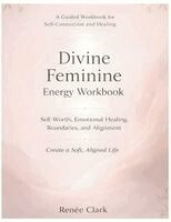 Renee' Clark - Divine Feminine Energy Workbook, Häftad