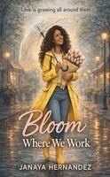 Janaya Hernandez - Bloom Where We Work, Häftad