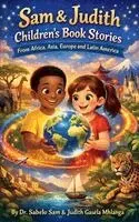 Sabelo Sam Gasela Mhlanga, Judith Gasela Mhalnga - Sam & Judith Children's Book Stories from Africa, Asia, Europe and Latin America, Inbunden. Tillgänglighet: Lägg i varukorg