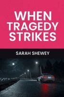 Sarah Shewey - When Tragedy Strikes, Häftad