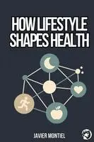 Javier Montiel - How Lifestyle Shapes Health, Häftad. Tillgänglighet: Lägg i varukorg