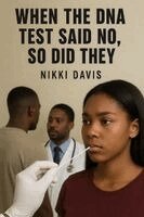 Nikki Davis - When the DNA Test Said No So Did They, Häftad