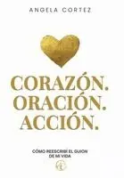 Angela Cortez - Corazón. Oración. Acción. Cómo reescribí el guion de mi vida, Inbunden. Tillgänglighet: Lägg i varukorg