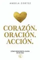 Angela Cortez - Corazón. Oración. Acción. Cómo reescribí el guion de mi vida, Häftad. Tillgänglighet: Lägg i varukorg
