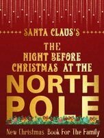 Santa Claus - Santa Claus's The Night Before Christmas Day At The North Pole, Inbunden