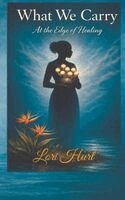 Lori Hurt - What We Carry, Inbunden