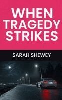 Sarah Shewey - When Tragedy Strikes, Inbunden