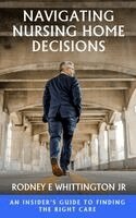 Rodney E Whittington Jr - Navigating Nursing Home Decisions, Inbunden. Tillgänglighet: Lägg i varukorg