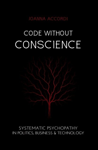 Joanna Accordi - Code Without Conscience: Systematic Psychopathy in Politics, Business & Technology, E-bok. Tillgänglighet: Lägg i varukorg