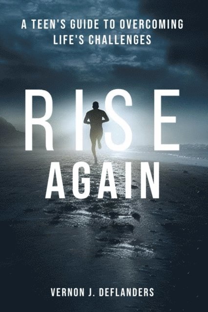 Vernon DeFlanders - Rise Again: A Teen's Guide to Overcoming Life's Challenges, E-bok. Tillgänglighet: Lägg i varukorg