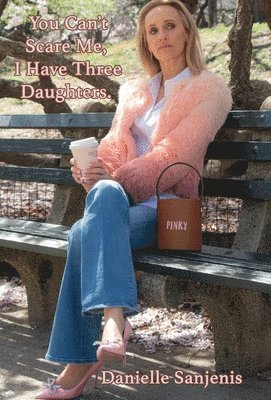 Danielle Sanjenis - You Can't Scare Me, I Have Three Daughters, Inbunden