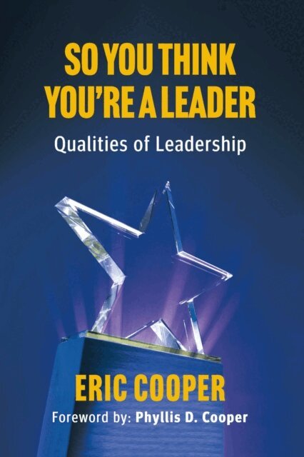 Eric Cooper - So You Think You're A Leader - Qualities of Leadership, E-bok