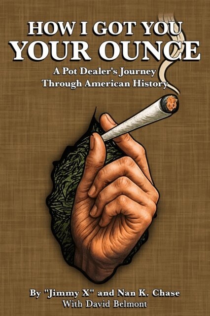 David Belmont, Nan K. Chase, &quote;Jimmy X&quote; - HOW I GOT YOU  YOUR OUNCE, E-bok